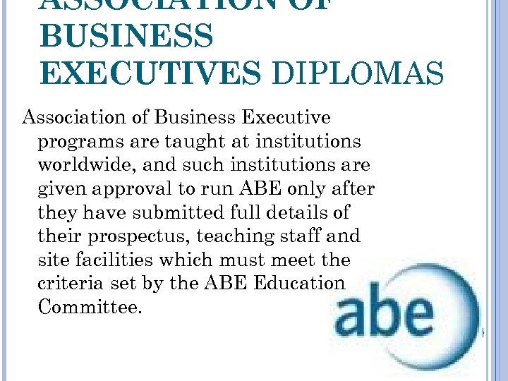 ASSOCIATION OF BUSINESS EXECUTIVES DIPLOMAS Association of Business Executive programs are taught at institutions