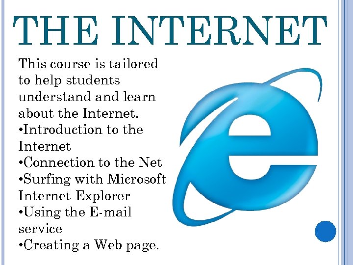 THE INTERNET This course is tailored to help students understand learn about the Internet.