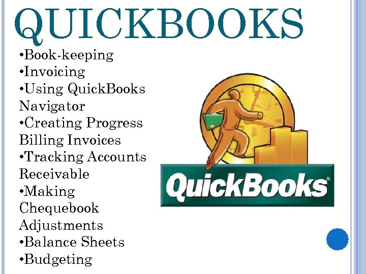 QUICKBOOKS • Book-keeping • Invoicing • Using Quick. Books Navigator • Creating Progress Billing