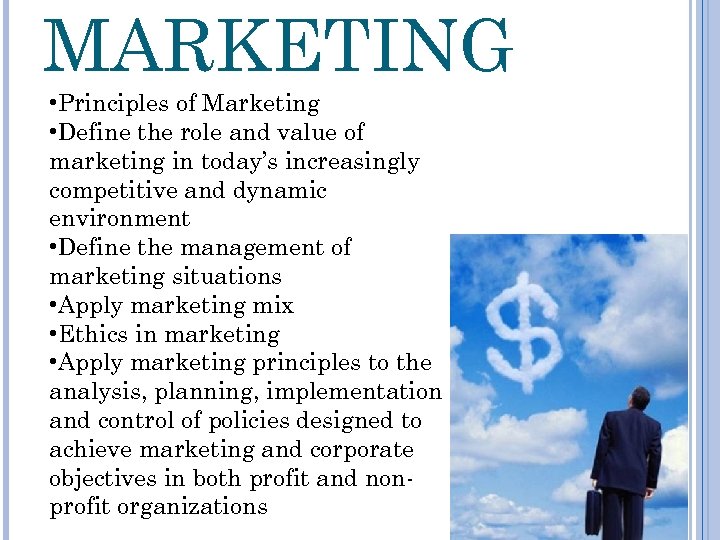 MARKETING • Principles of Marketing • Define the role and value of marketing in