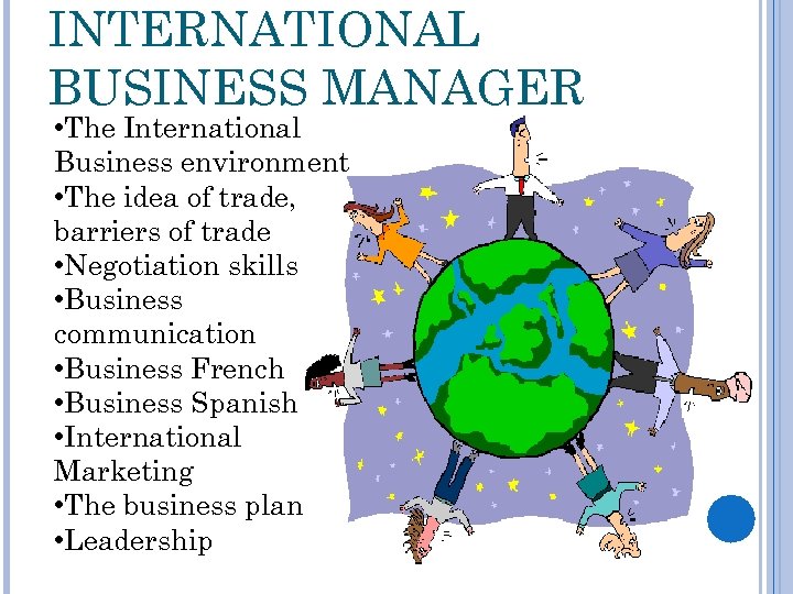 INTERNATIONAL BUSINESS MANAGER • The International Business environment • The idea of trade, barriers