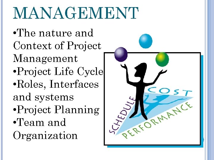 MANAGEMENT • The nature and Context of Project Management • Project Life Cycle •
