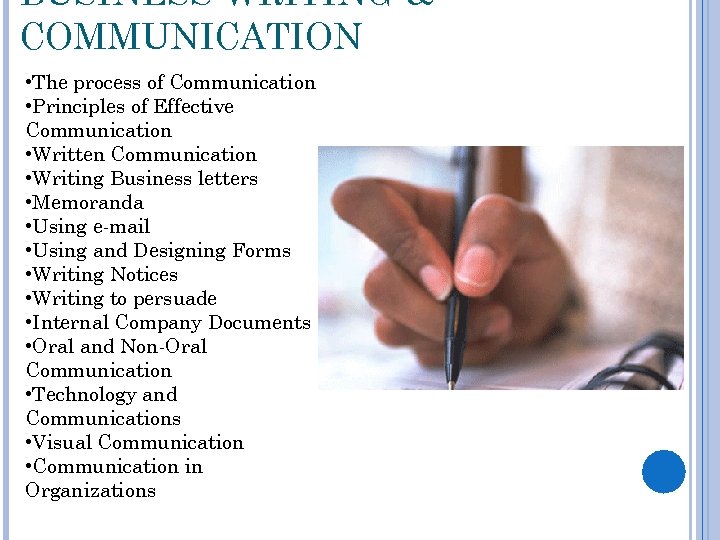 BUSINESS WRITING & COMMUNICATION • The process of Communication • Principles of Effective Communication