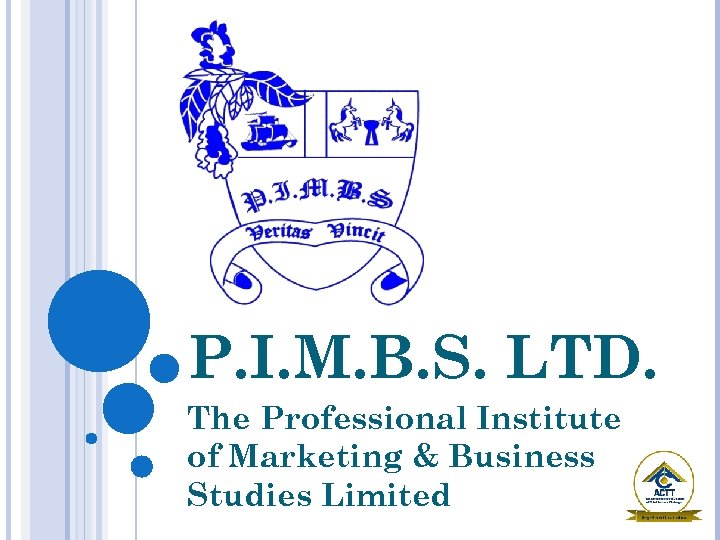 P. I. M. B. S. LTD. The Professional Institute of Marketing & Business Studies