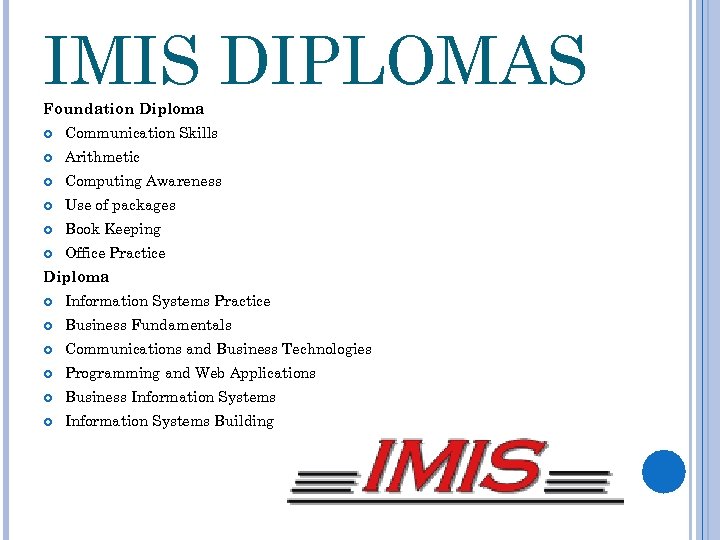 IMIS DIPLOMAS Foundation Diploma Communication Skills Arithmetic Computing Awareness Use of packages Book Keeping