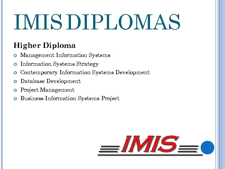IMIS DIPLOMAS Higher Diploma Management Information Systems Strategy Contemporary Information Systems Development Database Development