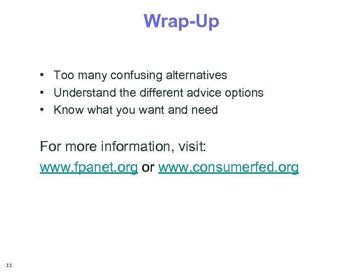 Wrap-Up • Too many confusing alternatives • Understand the different advice options • Know