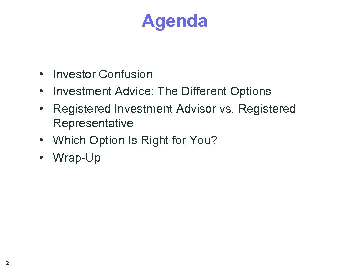 Agenda • Investor Confusion • Investment Advice: The Different Options • Registered Investment Advisor