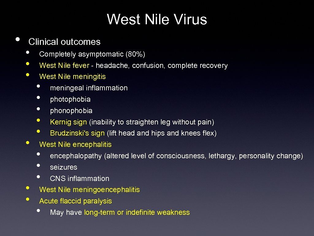 West Nile Virus • Clinical outcomes • • • Completely asymptomatic (80%) West Nile