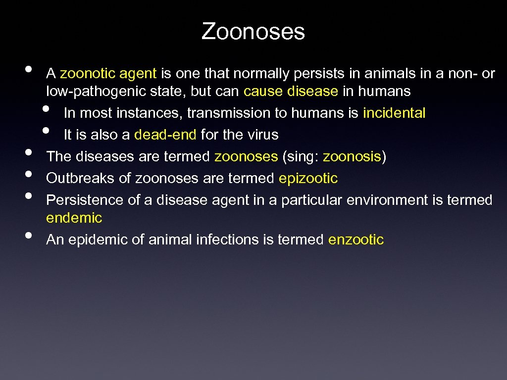 Zoonoses • • • A zoonotic agent is one that normally persists in animals