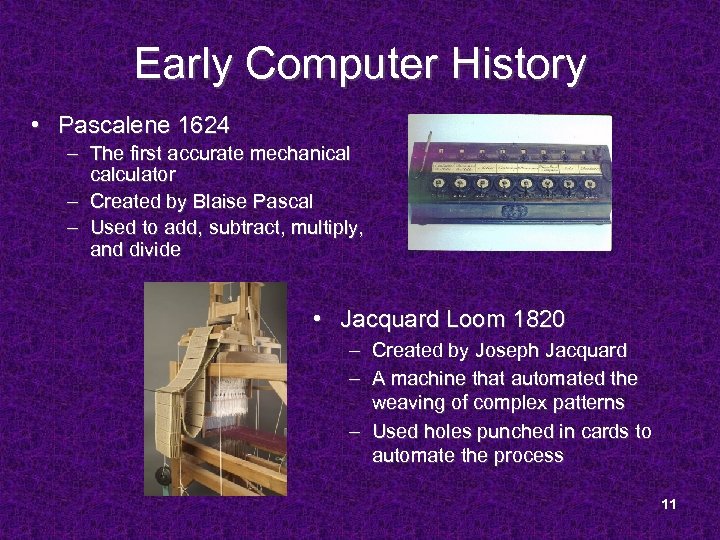 Early Computer History • Pascalene 1624 – The first accurate mechanical calculator – Created