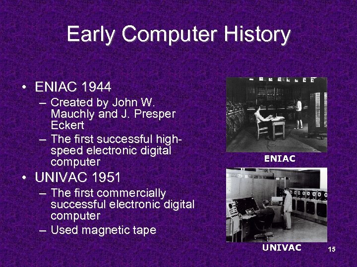 Early Computer History • ENIAC 1944 – Created by John W. Mauchly and J.