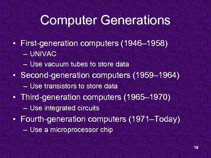 Computer Generations • First-generation computers (1946– 1958) – UNIVAC – Use vacuum tubes to