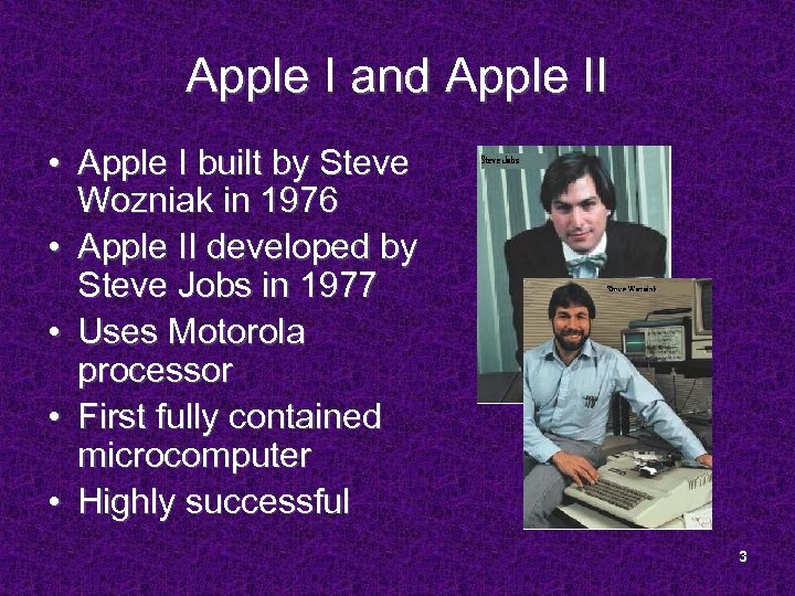 Apple I and Apple II • Apple I built by Steve Wozniak in 1976