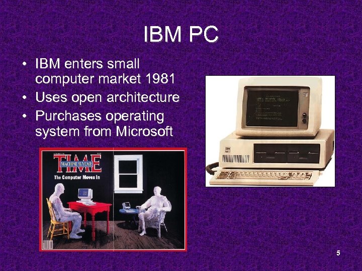 IBM PC • IBM enters small computer market 1981 • Uses open architecture •