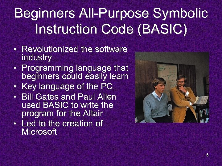 Beginners All-Purpose Symbolic Instruction Code (BASIC) • Revolutionized the software industry • Programming language