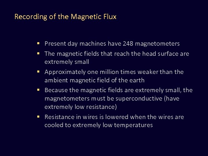 Recording of the Magnetic Flux § Present day machines have 248 magnetometers § The