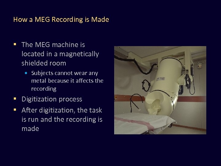 How a MEG Recording is Made § The MEG machine is located in a