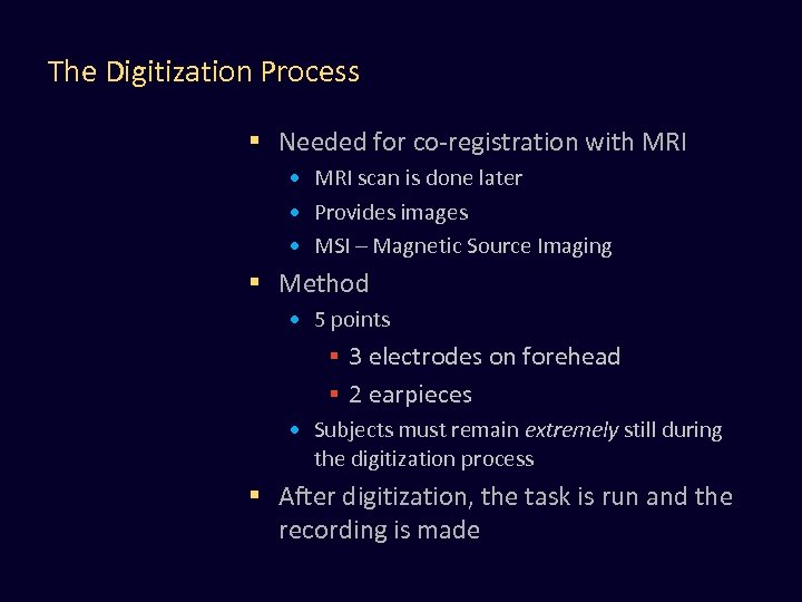 The Digitization Process § Needed for co-registration with MRI • MRI scan is done