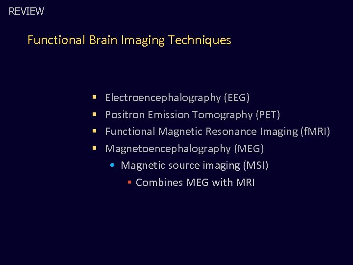 REVIEW Functional Brain Imaging Techniques § § Electroencephalography (EEG) Positron Emission Tomography (PET) Functional