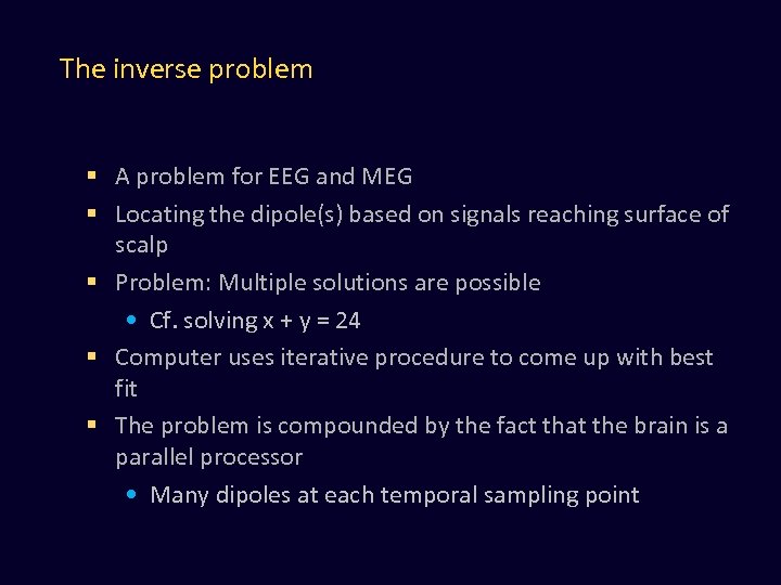 The inverse problem § A problem for EEG and MEG § Locating the dipole(s)