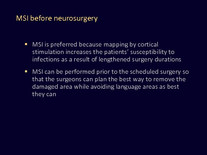 MSI before neurosurgery § MSI is preferred because mapping by cortical stimulation increases the