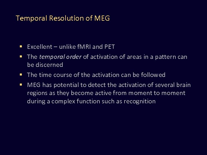 Temporal Resolution of MEG § Excellent – unlike f. MRI and PET § The