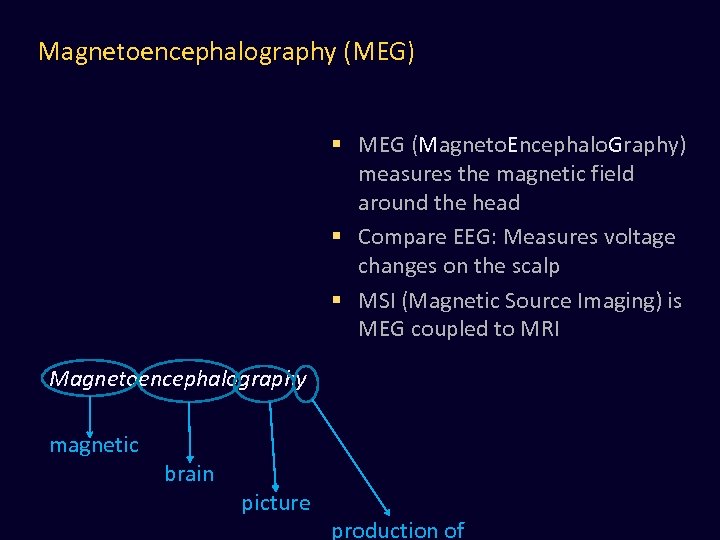 Magnetoencephalography (MEG) § MEG (Magneto. Encephalo. Graphy) measures the magnetic field around the head