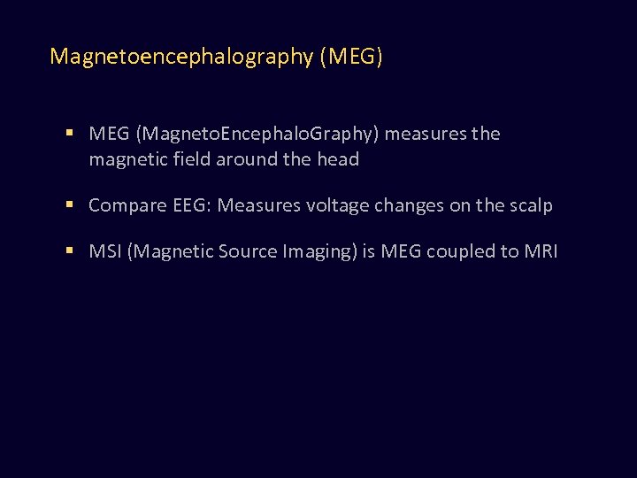Magnetoencephalography (MEG) § MEG (Magneto. Encephalo. Graphy) measures the magnetic field around the head