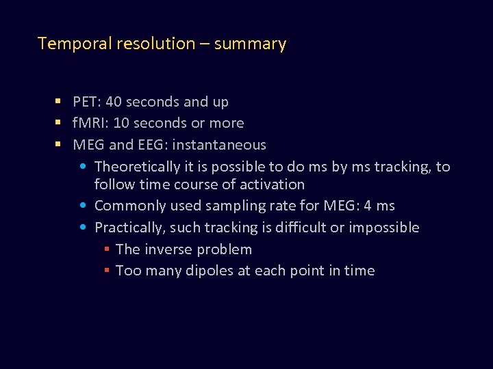Temporal resolution – summary § PET: 40 seconds and up § f. MRI: 10