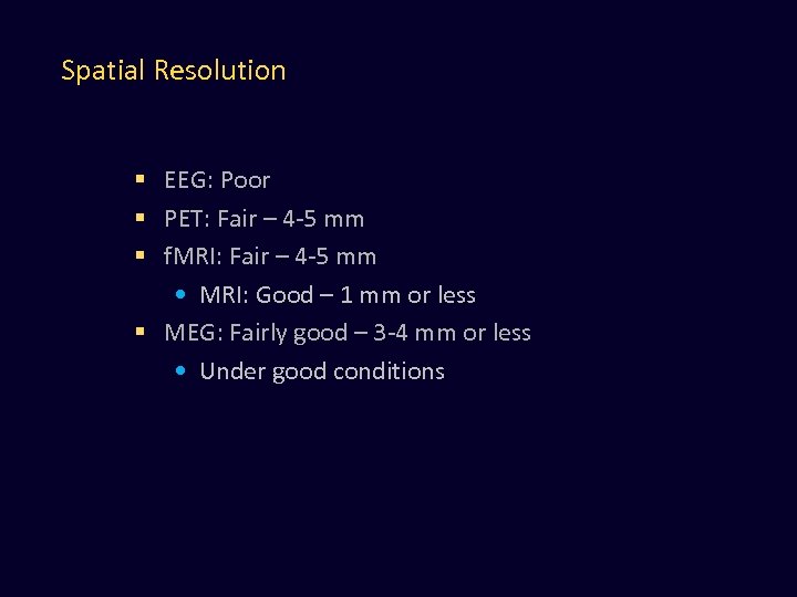 Spatial Resolution § EEG: Poor § PET: Fair – 4 -5 mm § f.