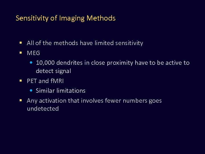 Sensitivity of Imaging Methods § All of the methods have limited sensitivity § MEG