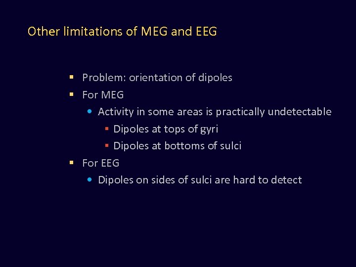 Other limitations of MEG and EEG § Problem: orientation of dipoles § For MEG