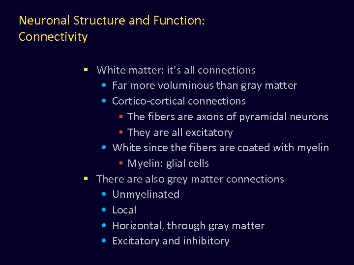 Neuronal Structure and Function: Connectivity § White matter: it’s all connections • Far more