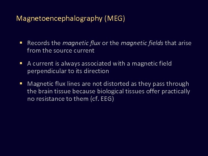Magnetoencephalography (MEG) § Records the magnetic flux or the magnetic fields that arise from