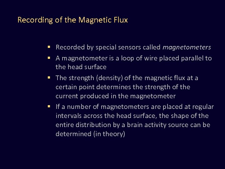 Recording of the Magnetic Flux § Recorded by special sensors called magnetometers § A