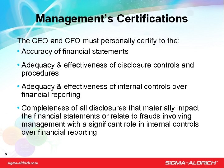 Management’s Certifications The CEO and CFO must personally certify to the: • Accuracy of