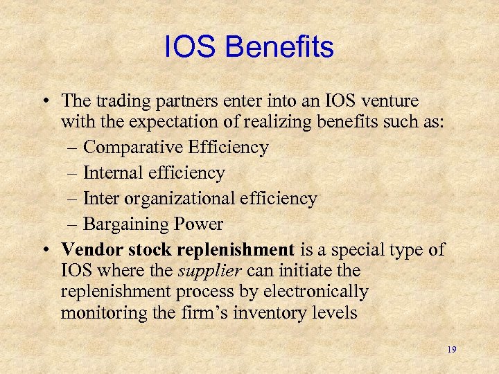 IOS Benefits • The trading partners enter into an IOS venture with the expectation