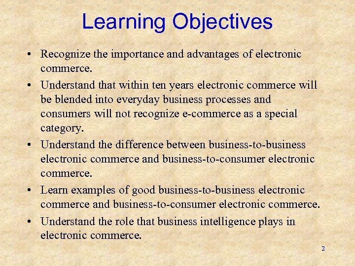 Learning Objectives • Recognize the importance and advantages of electronic commerce. • Understand that