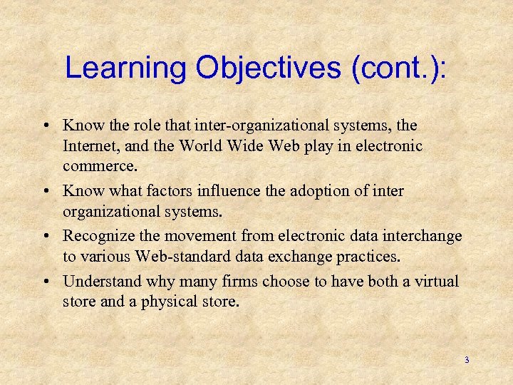 Learning Objectives (cont. ): • Know the role that inter-organizational systems, the Internet, and