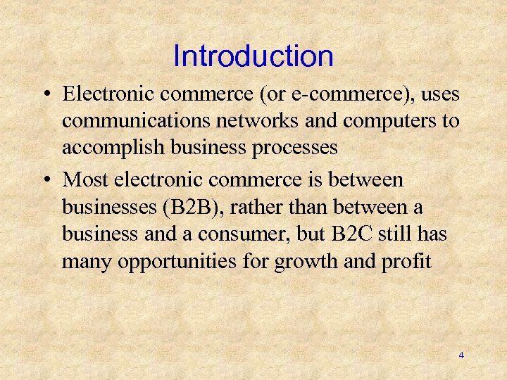 Introduction • Electronic commerce (or e-commerce), uses communications networks and computers to accomplish business