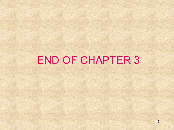 END OF CHAPTER 3 42 