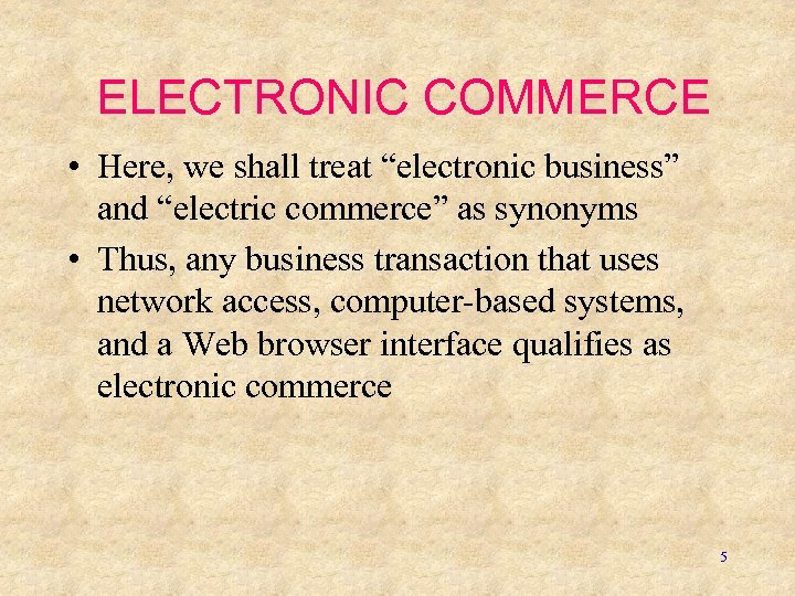 ELECTRONIC COMMERCE • Here, we shall treat “electronic business” and “electric commerce” as synonyms
