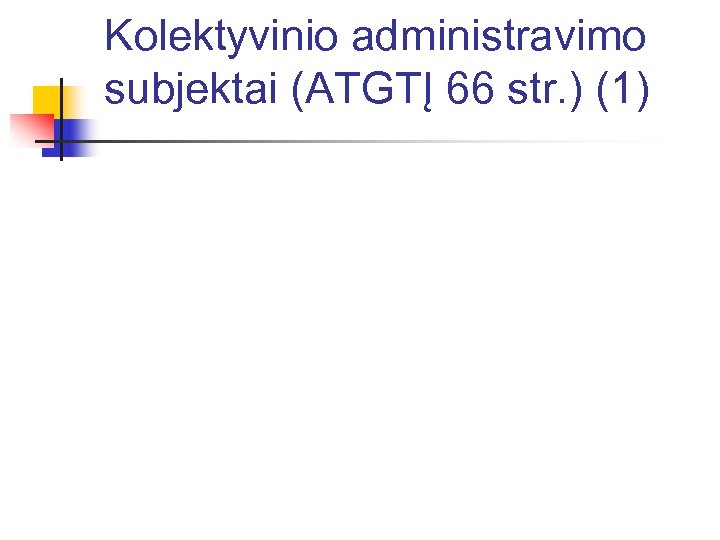 Kolektyvinio administravimo subjektai (ATGTĮ 66 str. ) (1) 