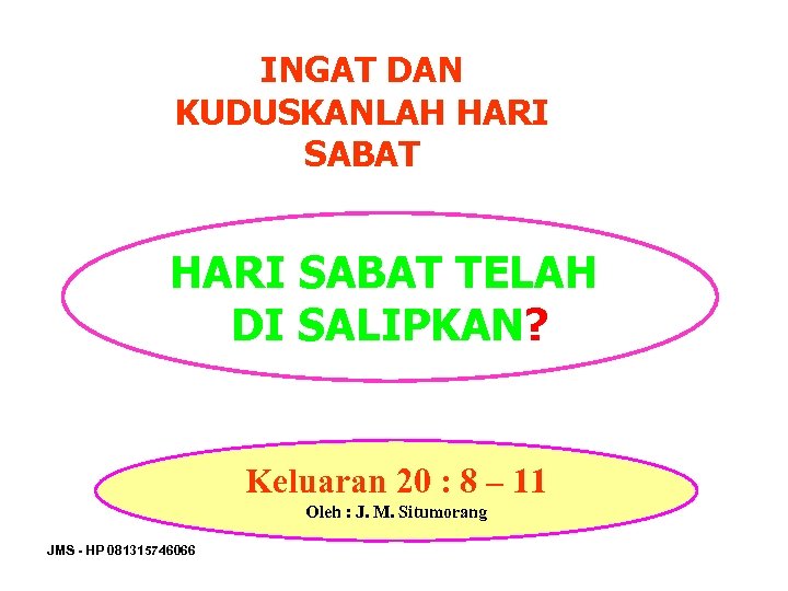 INGAT DAN KUDUSKANLAH HARI SABAT TELAH DI SALIPKAN? Keluaran 20 : 8 – 11