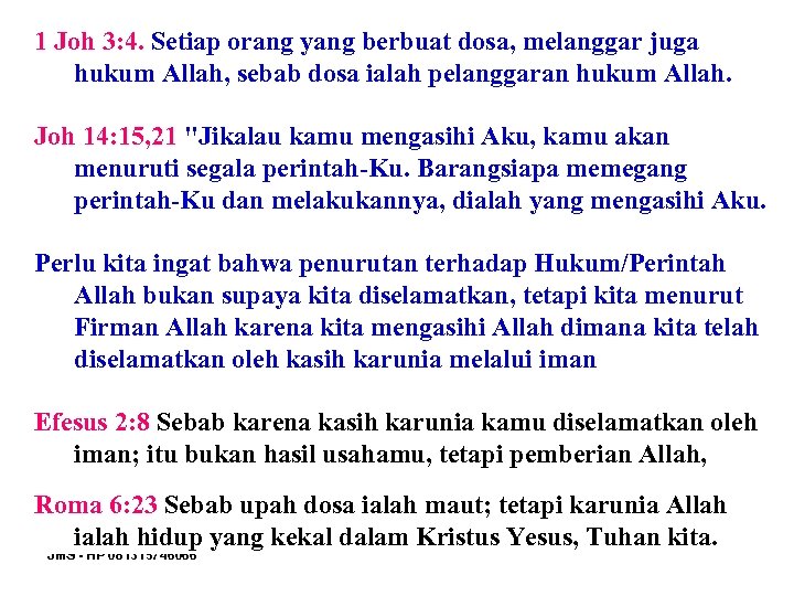 1 Joh 3: 4. Setiap orang yang berbuat dosa, melanggar juga hukum Allah, sebab