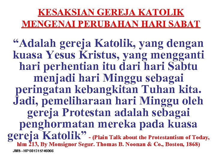 KESAKSIAN GEREJA KATOLIK MENGENAI PERUBAHAN HARI SABAT “Adalah gereja Katolik, yang dengan kuasa Yesus