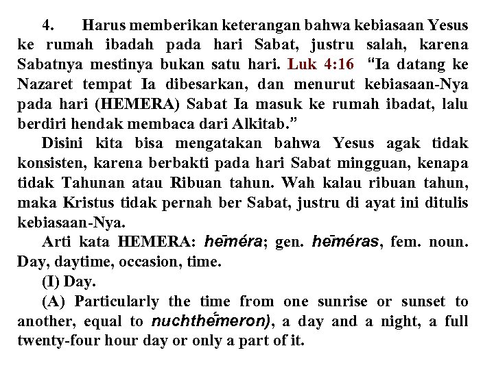 4. Harus memberikan keterangan bahwa kebiasaan Yesus ke rumah ibadah pada hari Sabat, justru