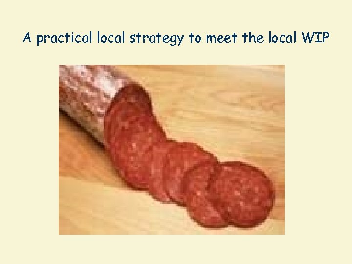 A practical local strategy to meet the local WIP 