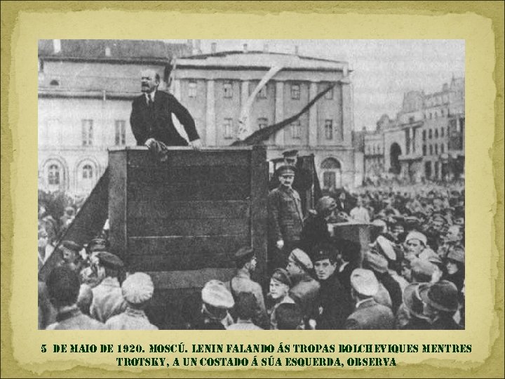 5 de maio de 1920. moscú. lenin falando ás tropas bolcheviques mentres trotsky, a